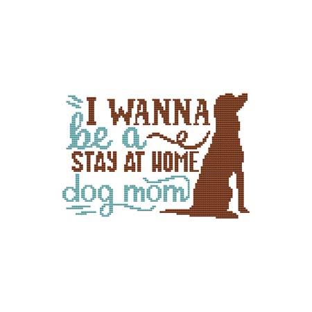 click here to view larger image of Dog - I Wanna Be A Stay At Home Dog Mom (chart)