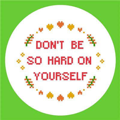 Don't be so Hard on Yourself