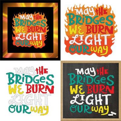 May the Bridges We Burn Light Our Way