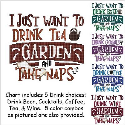 click here to view larger image of I Just Want To Drink .... Garden and Take Naps (chart)